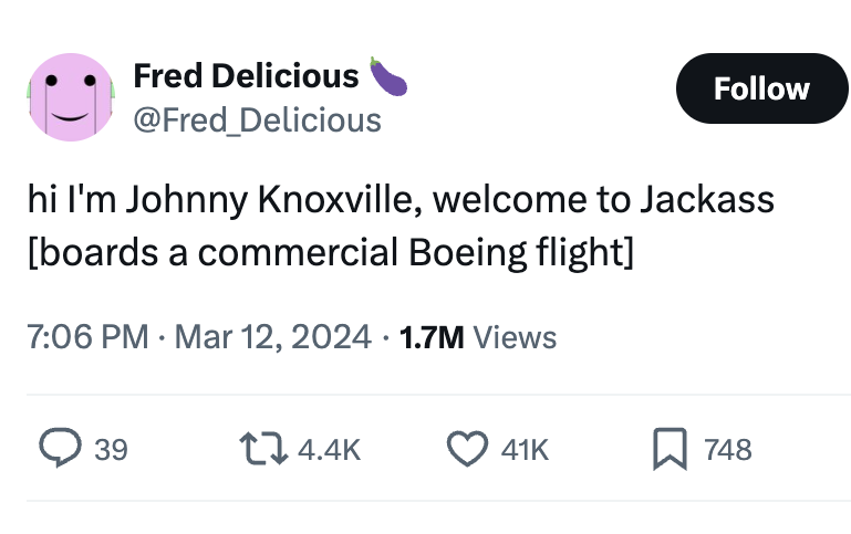 smiley - Fred Delicious hi I'm Johnny Knoxville, welcome to Jackass boards a commercial Boeing flight 1.7M Views 39 41K 748